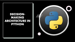 Python Programming - Decision-Making Architecture in Python