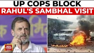 Rahul Gandhi's Sambhal Visit Blocked: UP Tightens Security At Borders | Sambhal News India Today