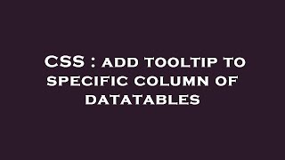 CSS : add tooltip to specific column of datatables