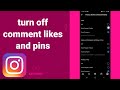 How to turn off comment likes and pins On Instagram