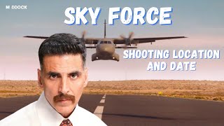 AKSHAYKUMAR 'SKY FORCE' SHOOTING UPDATE | NEW MOVIE || AKN
