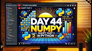 Python Day 44: Numpy Part-2 | Advanced Python l 75-Day Coding Challenge