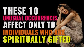 These 10 Unusual Occurrences Affect Only To Individuals Who Are Spiritually Gifted | Awakening