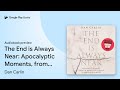 The End is Always Near: Apocalyptic Moments,… by Dan Carlin · Audiobook preview