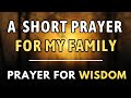 A Short Prayer For My Family - Lord God, Bless our family with unity and harmony. Help us to...