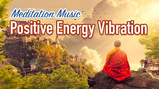 Meditation Music Positive Energy Vibration, Good Vibes, Sleep, Zen, Yoga, Healing, Spa Music