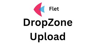 Flet Tutorial - DropZone File Upload Windows