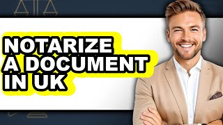 How to Notarize a Document in the UK (Updated)