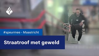 Gewelddadige straatroof in Maastricht - #speurmee 106