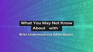 What You May Not Know About `with` - Brian Underwood and Adilet Abylov | Erlang Solutions Webinar