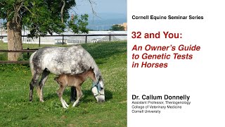 32 and You: An Owner's Guide to Genetic Tests in Horses (Cornell Equine Seminar, February 2024)