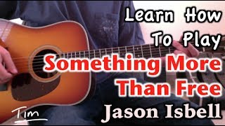 Jason Isbell Something More Than Free Guitar Lesson, Chords, and Tutorial