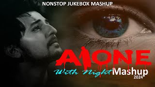 Alone With Night Mashup 2024 | Non Stop Mashup | Best of Darshan Raval Mashup | Music No 1 | Jukebox