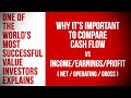 Why it’s important to compare Cash Flow vs Income / Profit / Earnings (gross, net, operating)