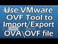 OVA\OVF | How to Export\Import VM in OVF format Using VMware OVF Tool | Tutorial Part 1