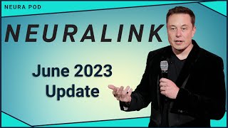 Neuralink Update – June 2023