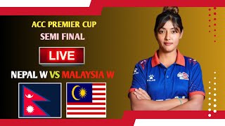 NEPAL WOMENS VS MALAYSIA WOMENS SEMIFINAL MATCH LIVE | ACC PREMIER CUP 2024 LIVE | NEP W VS MLY W