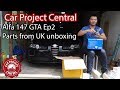 Alfa Romeo 147 GTA Episode 2 - Parts from UK unboxing!