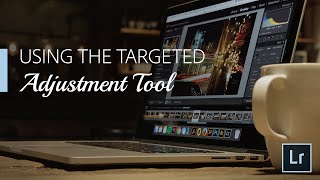 Lightroom Coffee Break: Using the Targeted Adjustment Tool | Adobe Lightroom