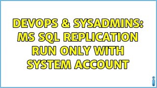 DevOps & SysAdmins: MS SQL replication run only with system account