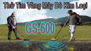 Thử Máy Dò Kim Loại Thế Hệ Mới GS-600, Máy Dò Vàng Thực Tế Thế Nào