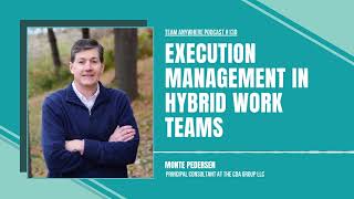 Execution Management in Hybrid Work Teams| EP 130 with Monte Pedersen