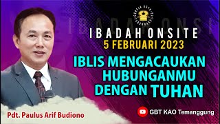 Pdt. Paulus Arif Budiono - IBLIS MENGACAUKAN HUBUNGANMU DENGAN TUHAN, MINGGU, 05 Februari 2023