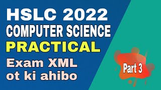 HSLC 2022 Practical Exam or XML or karone ki practice koriba - Part 3