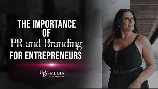 The Importance of PR and Branding for Entrepreneurs