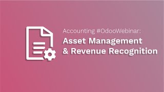 Accounting #OdooWebinar: Asset Management & Revenue Recognition