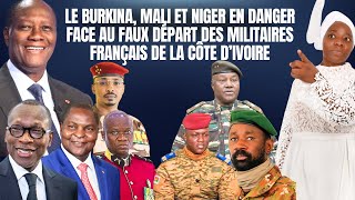 Le Burkina, Mali et Niger en danger face au faux départ des militaires français de la Côte d’Ivoire