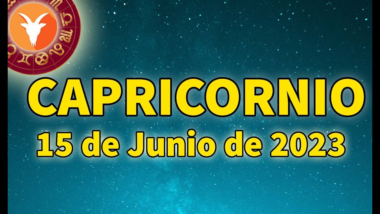 Horóscopo De Hoy ♑ Capricornio - 15 De Junio De 2023🔴Haz Lo Mejor Que ...