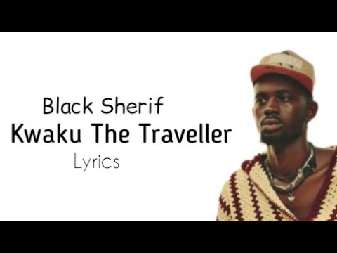 Black Sherif - Kwaku The Traveller (Lyrics)’ Black Sherif - Kwaku The Traveller (Lyrics)