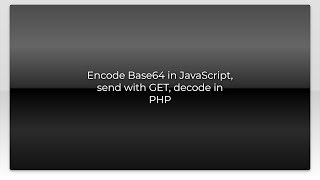 Encode Base64 in JavaScript, send with GET, decode in PHP