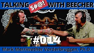 Talking S#@! with Beecher #014- Mark Merriwether Vorderbruggen, Ph D