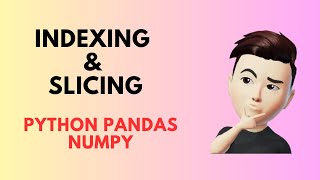 Mastering Indexing and Slicing in Python Pandas and NumPy: Complete Guide and Examples