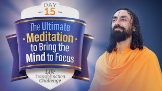 The Ultimate Meditation that Brings Mind to Instant Focus | Day 15 of Life Transformation Challenge