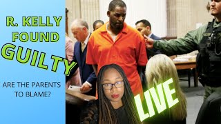 R. Kelly Found GUILTY: Are the Parents To Blame