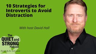 Ep 192 - Finding Focus:  10 Strategies for Introverts to Avoid Distraction with David Hall