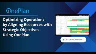 Optimizing Operations by Aligning Resources with Strategic Objectives Using OnePlan