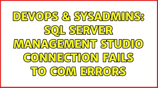 DevOps & SysAdmins: SQL Server Management Studio connection fails to COM errors (2 Solutions!!)