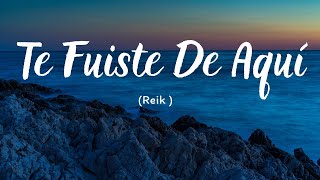 Reik |  Te Fuiste de Aquí | (Letra/Lyrics)