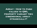 Array : How to push values to QML property variant two dimensional array - dynamically?