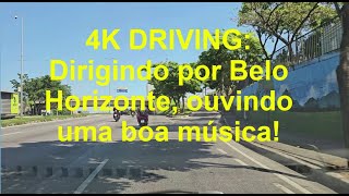 4K DRIVING: DIRIGINDO POR BELO HORIZONTE OUVINDO UMA BOA MUSICA -legendas disponíveis...