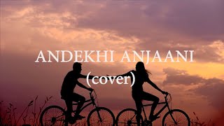 COVER & LIRIK Andekhi Anjaani