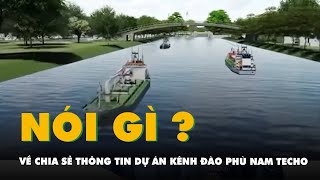Campuchia nói gì trước yêu cầu chia sẻ thông tin dự án kênh đào Phù Nam Techo?