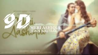 Meri Aashiqui Song  (9D AUDIO) | Rochak Kohli Feat. Jubin Nautiyal | Ihana D | 9D GAANA   | 8D AUDIO