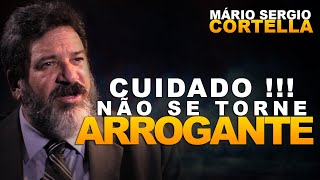 SE AFASTE DE GENTE ARROGANTE | Mário Sergio Cortella | Motivacional