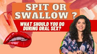 Should you spit or swallow during oral sex? | Dr. Tanaya explains