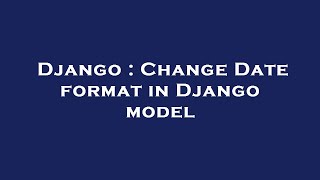 Django : Change Date format in Django model
